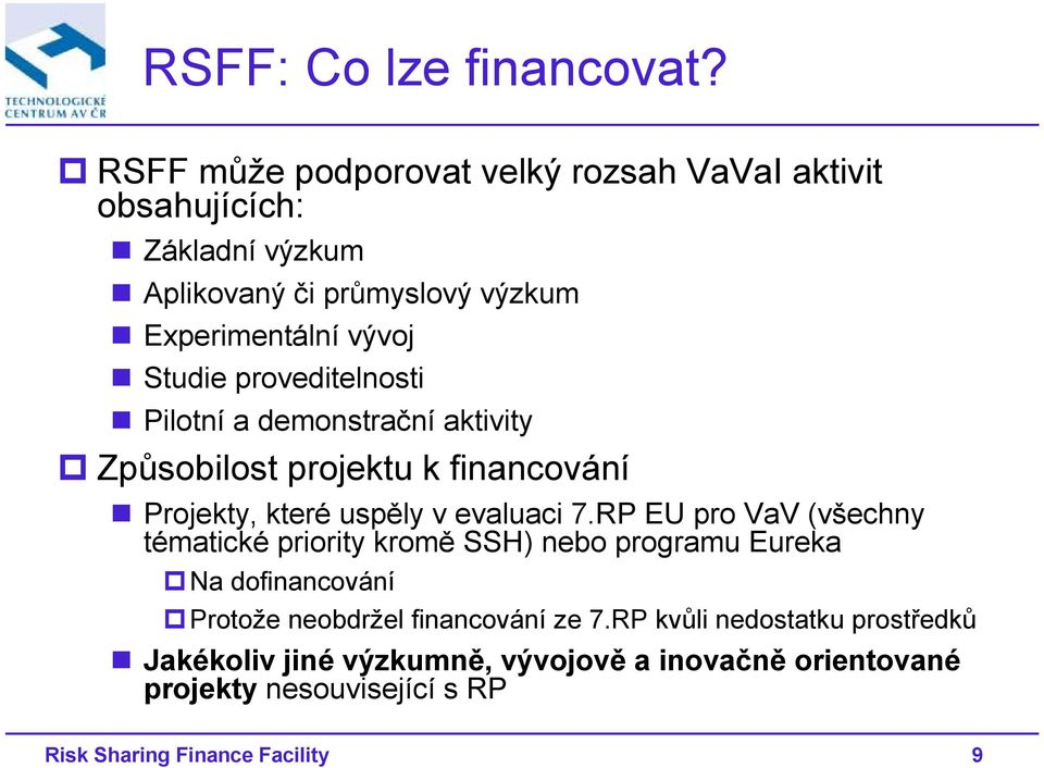 proveditelnosti Pilotní a demonstrační aktivity Způsobilost projektu k financování Projekty, které uspěly v evaluaci 7.