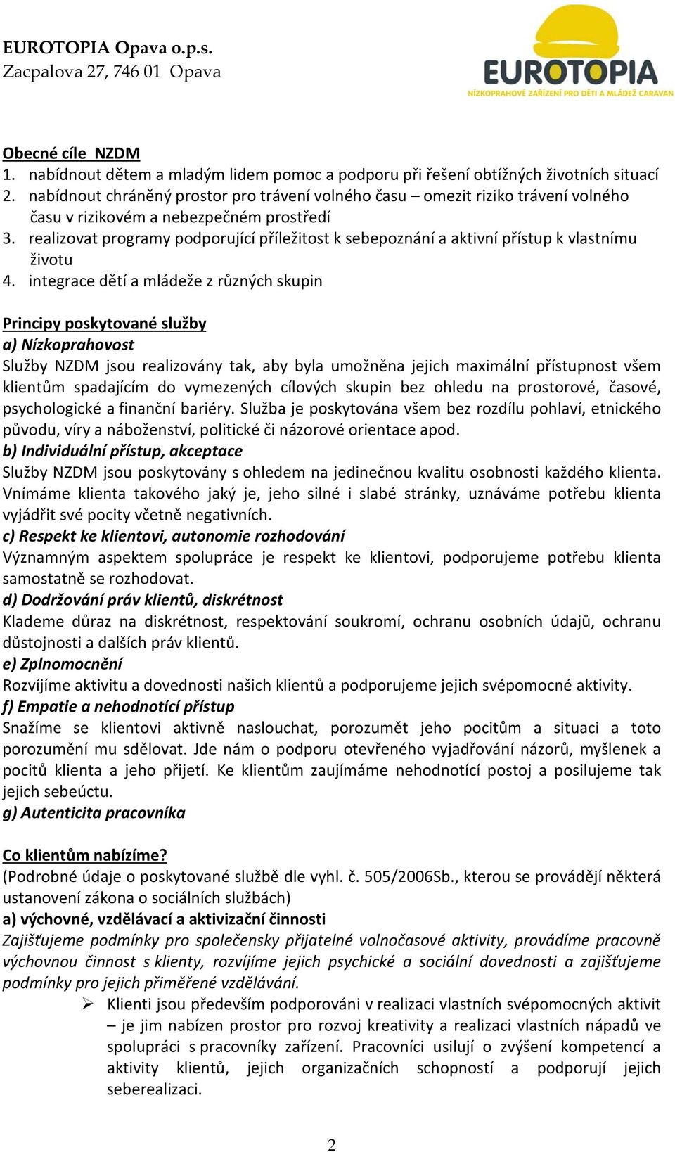 realizovat programy podporující příležitost k sebepoznání a aktivní přístup k vlastnímu životu 4.