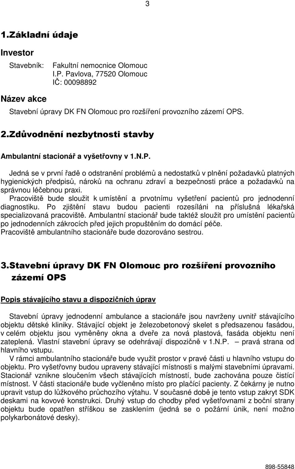 Jedná se v první řadě o odstranění problémů a nedostatků v plnění požadavků platných hygienických předpisů, nároků na ochranu zdraví a bezpečnosti práce a požadavků na správnou léčebnou praxi.