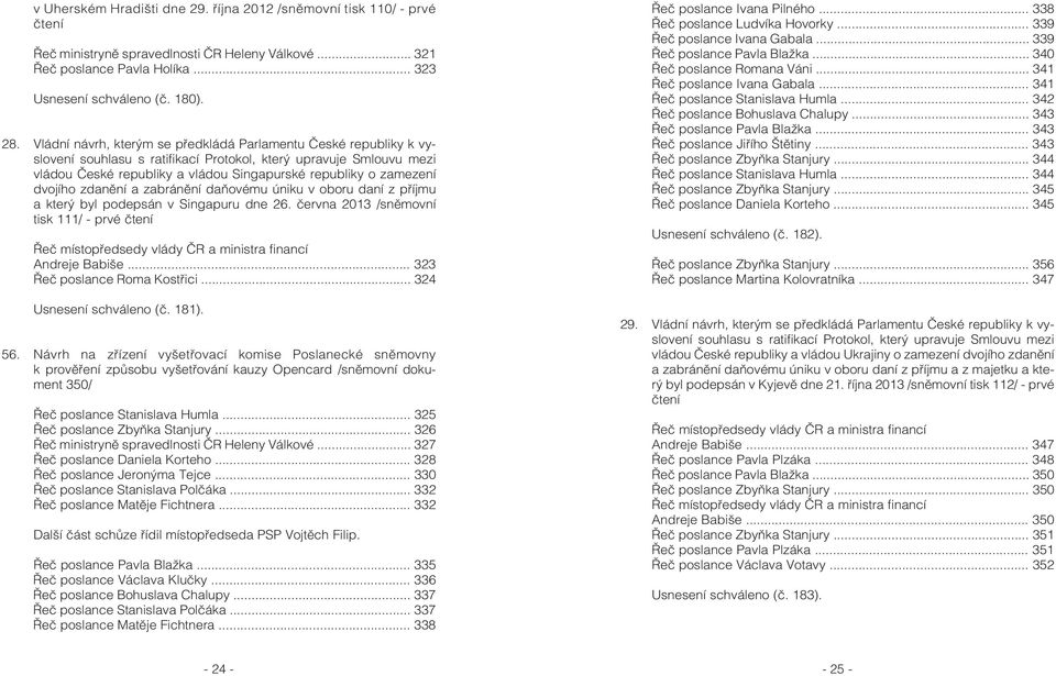 dvojího zdanìní a zabránìní daòovému úniku v oboru daní z pøíjmu a který byl podepsán v Singapuru dne 26.