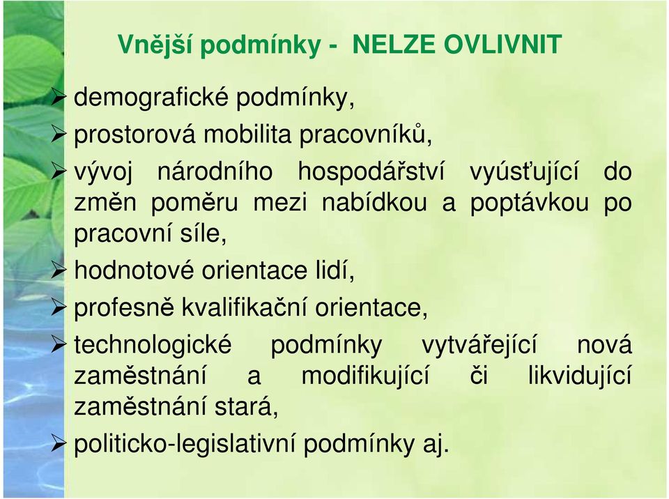 hodnotové orientace lidí, profesně kvalifikační orientace, technologické podmínky vytvářející