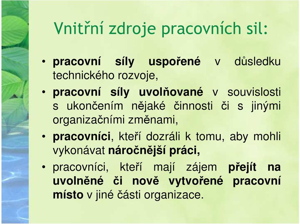 organizačními změnami, pracovníci, kteří dozráli k tomu, aby mohli vykonávat náročnější