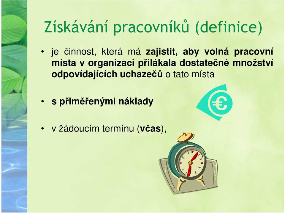 přilákala dostatečné množství odpovídajících uchazečů