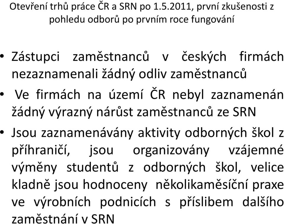žádný odliv zaměstnanců Ve firmách na území ČR nebyl zaznamenán žádný výrazný nárůst zaměstnanců ze SRN Jsou