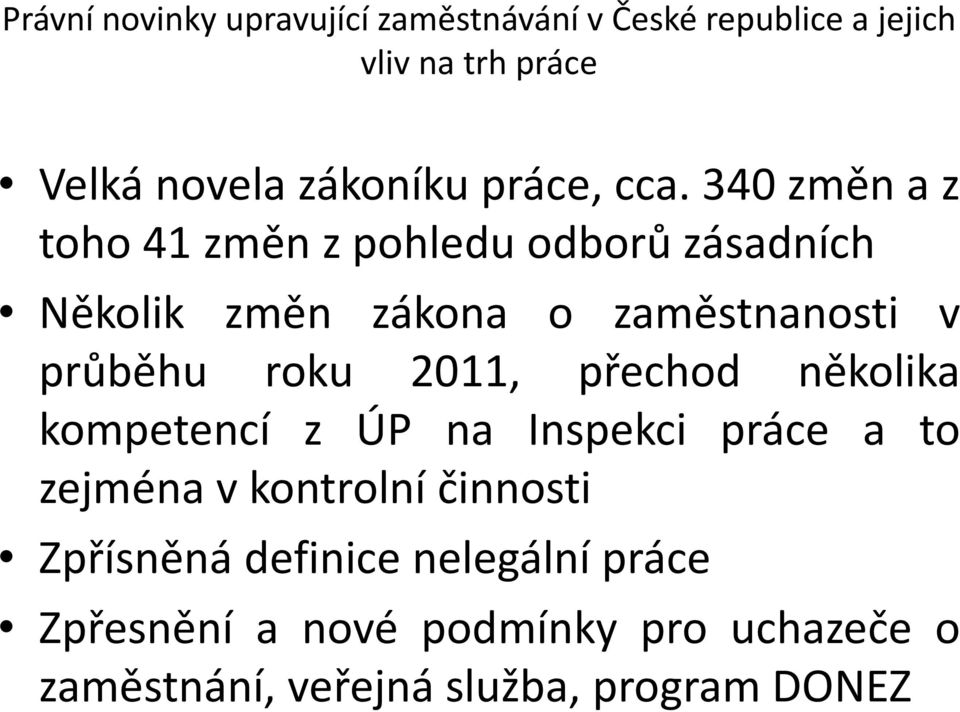 340změnaz toho 41 změn z pohledu odborů zásadních Několik změn zákona o zaměstnanosti v průběhu roku