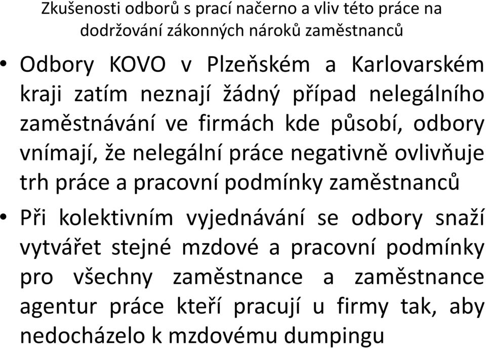 negativně ovlivňuje trh práce a pracovní podmínky zaměstnanců Při kolektivním vyjednávání se odbory snaží vytvářet stejné mzdové