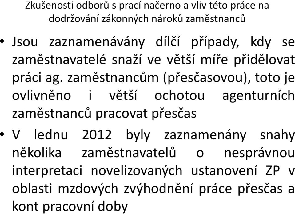 zaměstnancům(přesčasovou), toto je ovlivněno i větší ochotou agenturních zaměstnanců pracovat přesčas V lednu 2012