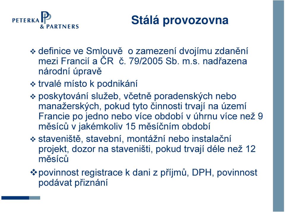 trvají na území Francie po jedno nebo více období v úhrnu více než 9 měsíců v jakémkoliv 15 měsíčním období staveniště, stavební,