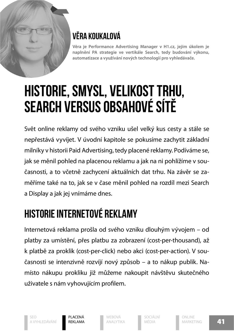 Historie, smysl, velikost trhu, Search versus obsahové sítě Svět online reklamy od svého vzniku ušel velký kus cesty a stále se nepřestává vyvíjet.