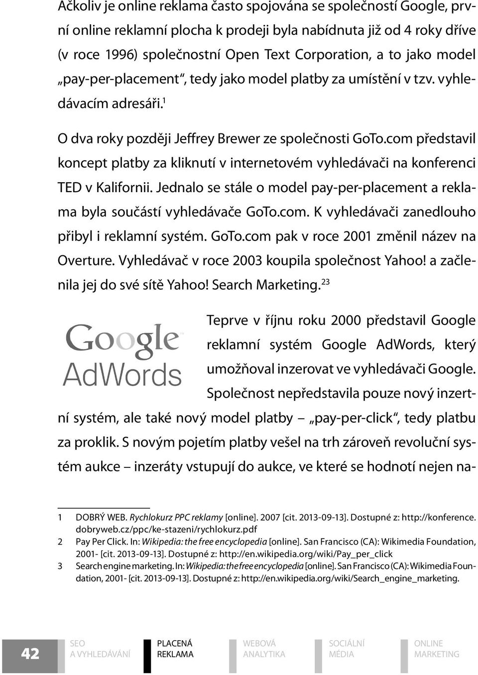 com představil koncept platby za kliknutí v internetovém vyhledávači na konferenci TED v Kalifornii. Jednalo se stále o model pay-per-placement a reklama byla součástí vyhledávače GoTo.com. K vyhledávači zanedlouho přibyl i reklamní systém.