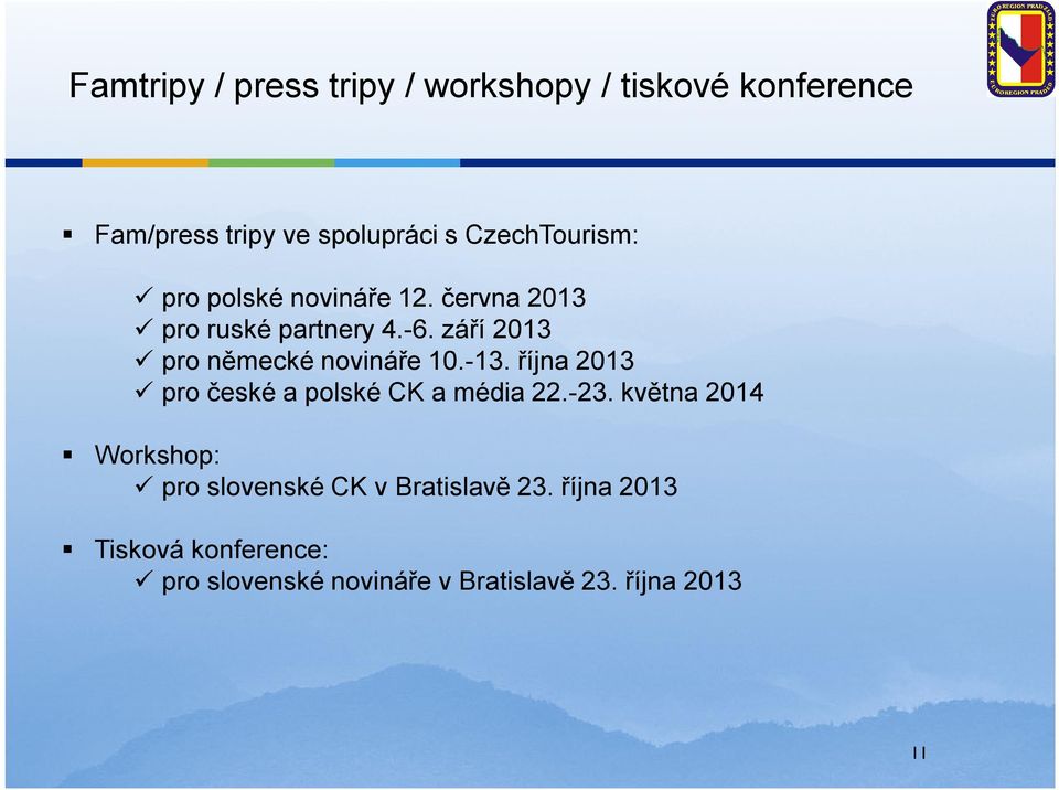 září 2013 pro německé novináře 10.-13. října 2013 pro české a polské CK a média 22.-23.