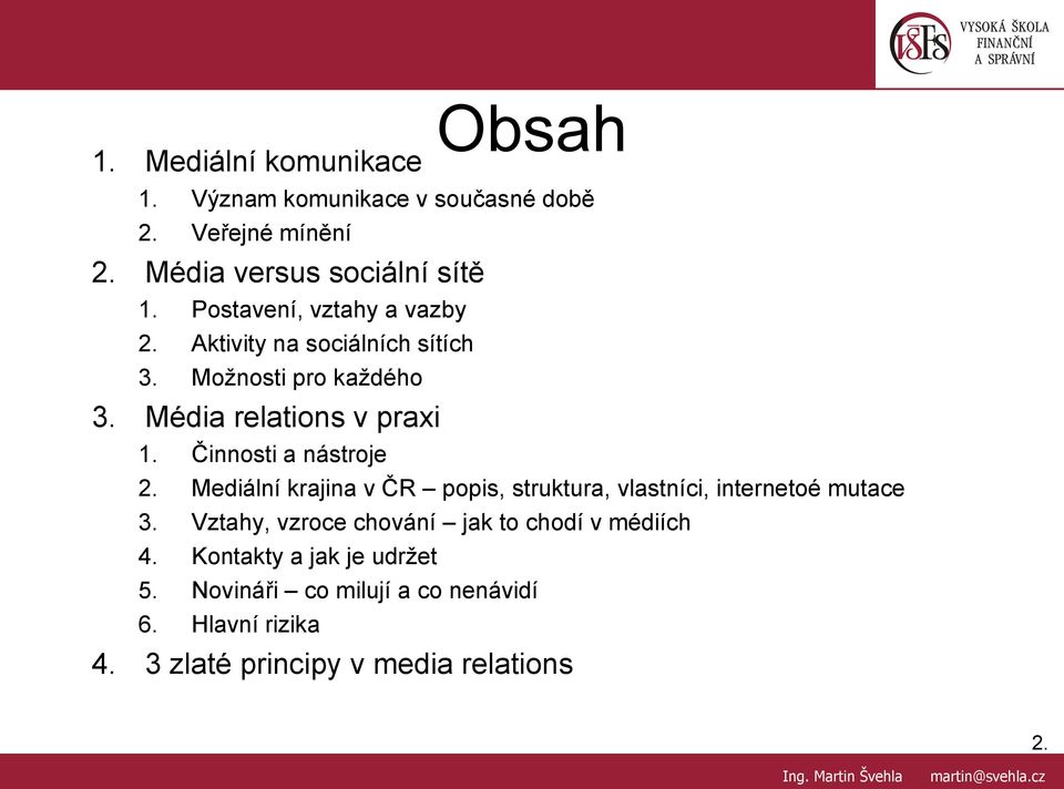 Činnosti a nástroje 2. Mediální krajina v ČR popis, struktura, vlastníci, internetoé mutace 3.