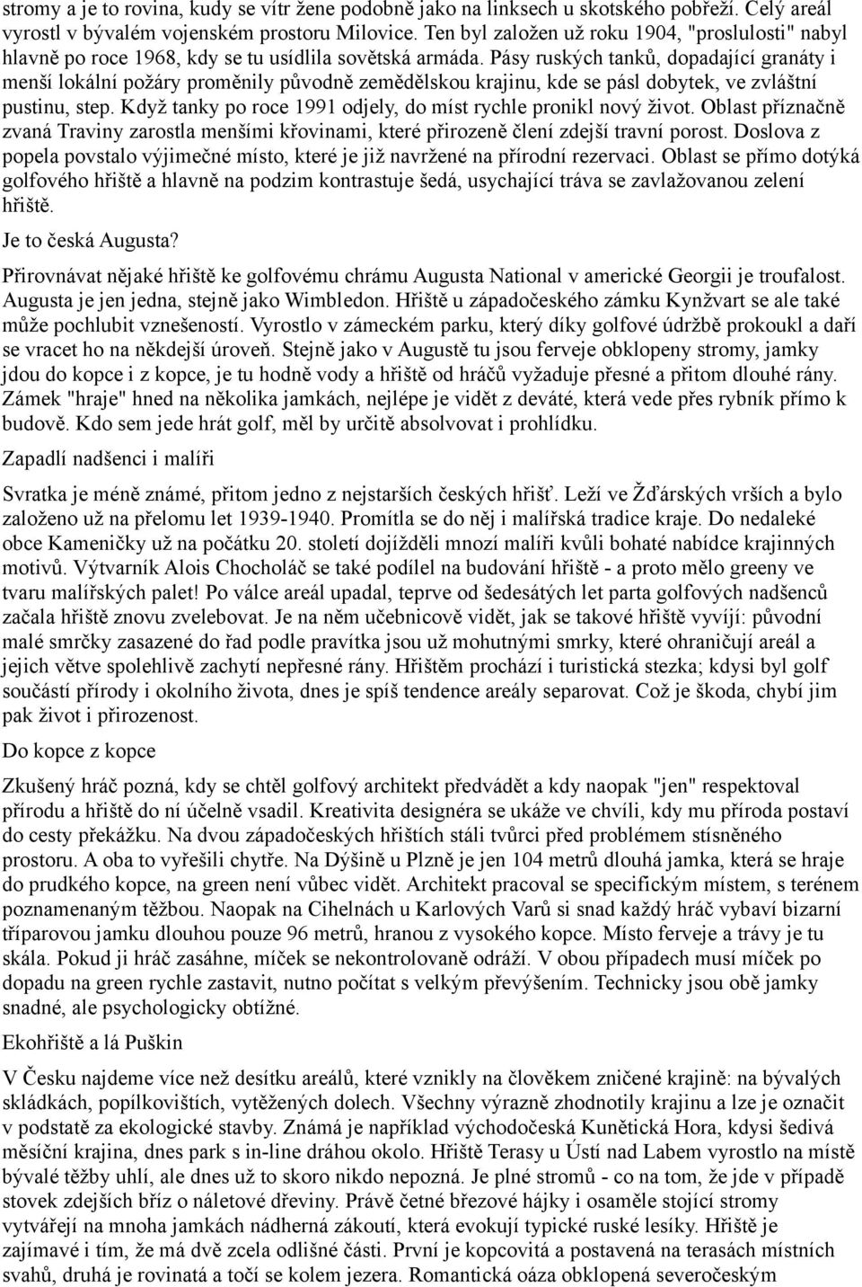 Pásy ruských tanků, dopadající granáty i menší lokální požáry proměnily původně zemědělskou krajinu, kde se pásl dobytek, ve zvláštní pustinu, step.