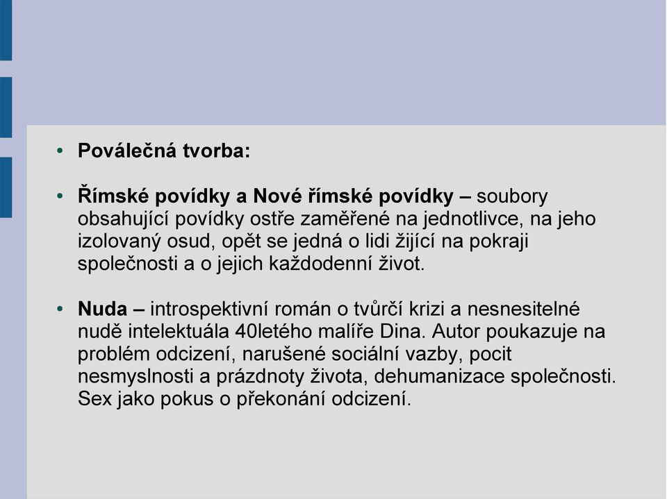 Nuda introspektivní román o tvůrčí krizi a nesnesitelné nudě intelektuála 40letého malíře Dina.