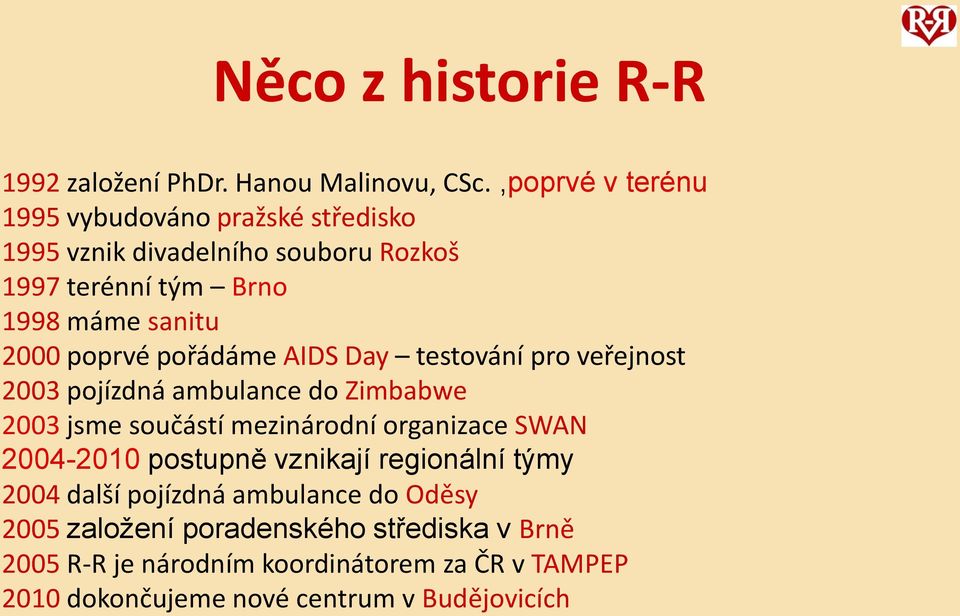 poprvé pořádáme AIDS Day testování pro veřejnost 2003 pojízdná ambulance do Zimbabwe 2003 jsme součástí mezinárodní organizace SWAN