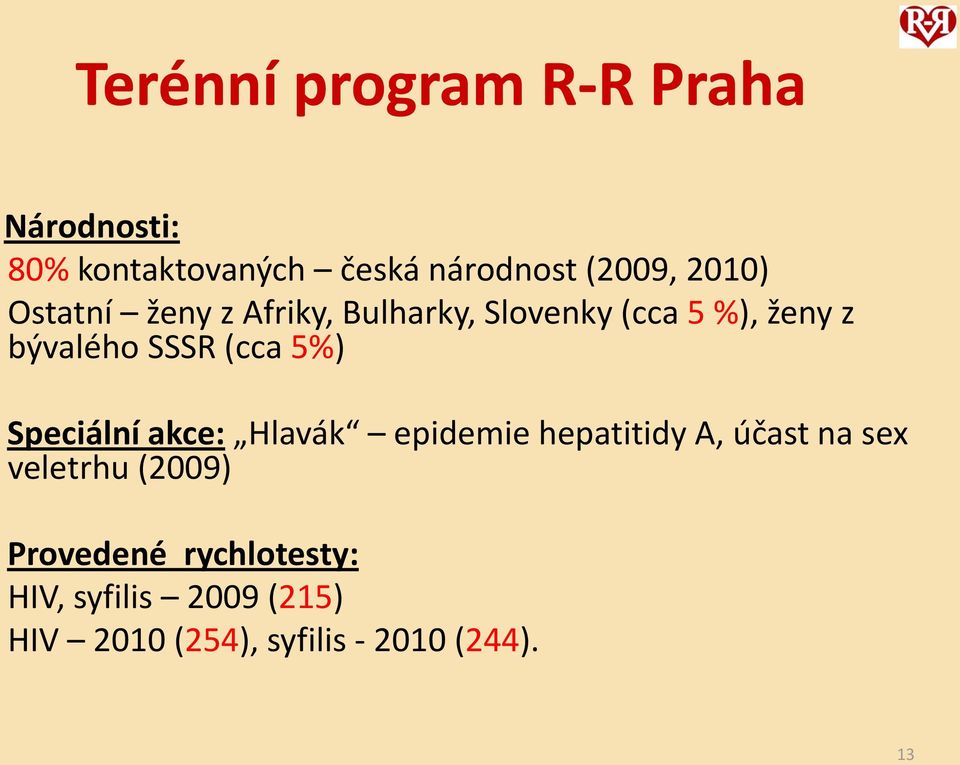 (cca 5%) Speciální akce: Hlavák epidemie hepatitidy A, účast na sex veletrhu