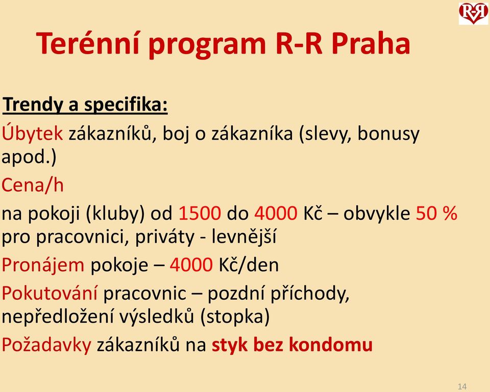 ) Cena/h na pokoji (kluby) od 1500 do 4000 Kč obvykle 50 % pro pracovnici, priváty