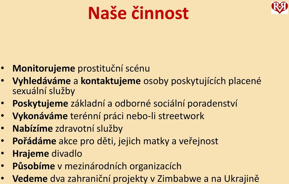 nebo-li streetwork Nabízíme zdravotní služby Pořádáme akce pro děti, jejich matky a veřejnost