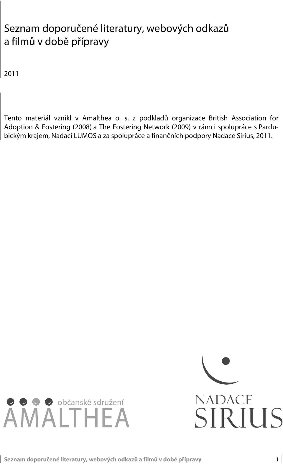 z podkladů organizace British Association for Adoption & Fostering (2008) a The Fostering Network