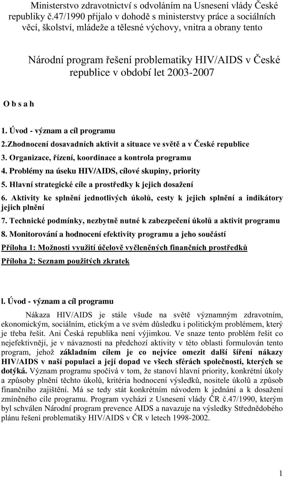 Úvod - význam a cíl programu =KRGQR HQtGRVDYDGQt KDNWLYLWDVLWXD HYHVY W DYýHVNpUHSXEOL H 2UJDQL]D H t]hqtnrruglqd HDNRQWURODSURJUDPX 4.