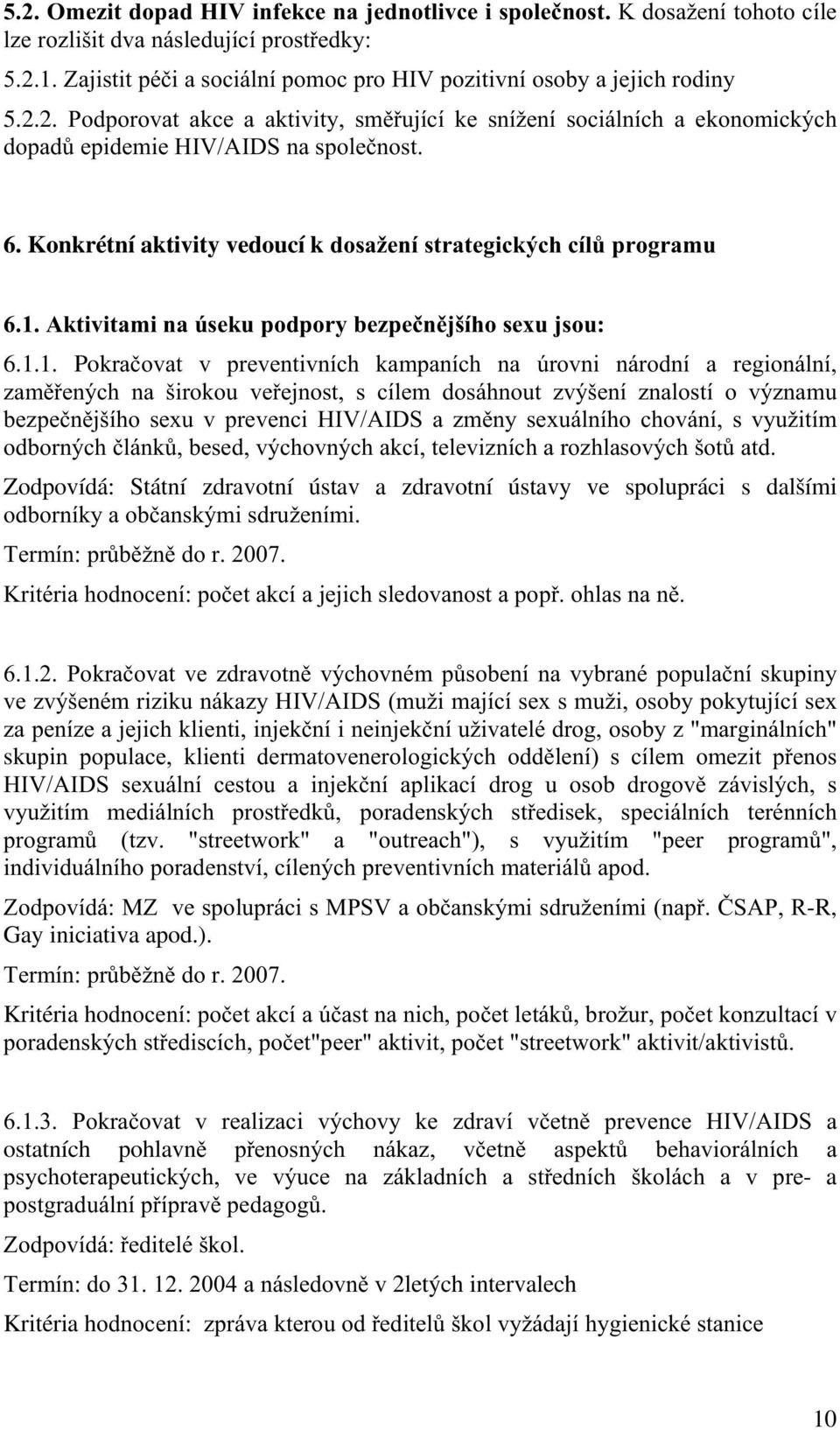 1. PokUDþRYDW Y SUHYHQWLYQt K NDPSDQt K QD ~URYQL QiURGQt D UHJLRQiOQt ]DP HQê K QD ãlurnrx YH HMQRVW V tohp GRViKQRXW ]YêãHQt ]QDORVWt R Yê]QDPX EH]SHþQ MãtKR VH[X Y SUHYHQ L +,9$,'6 D ]P Q\