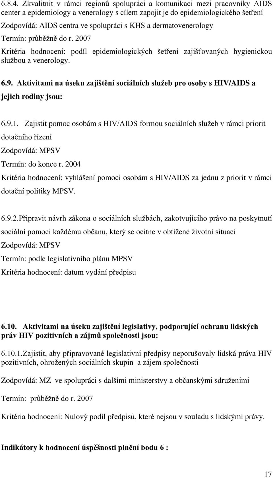 $NWLYLWDPLQD~VHNX]DMLãW QtVR LiOQt KVOXåHESURRVRE\V HIV/AIDS a jejich rodiny jsou: 6.9.1.