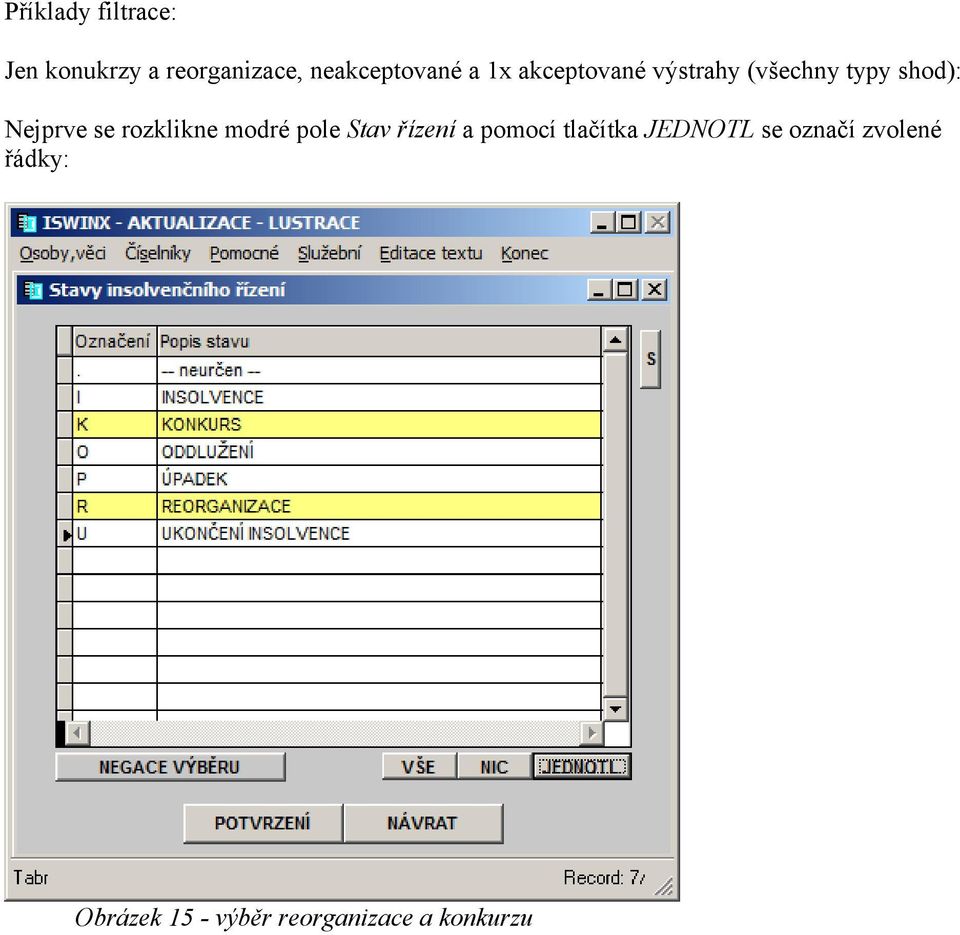 rozklikne modré pole Stav řízení a pomocí tlačítka JEDNOTL se