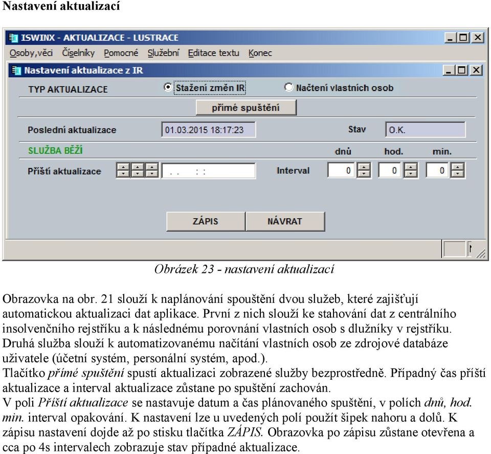 Druhá služba slouží k automatizovanému načítání vlastních osob ze zdrojové databáze uživatele (účetní systém, personální systém, apod.).