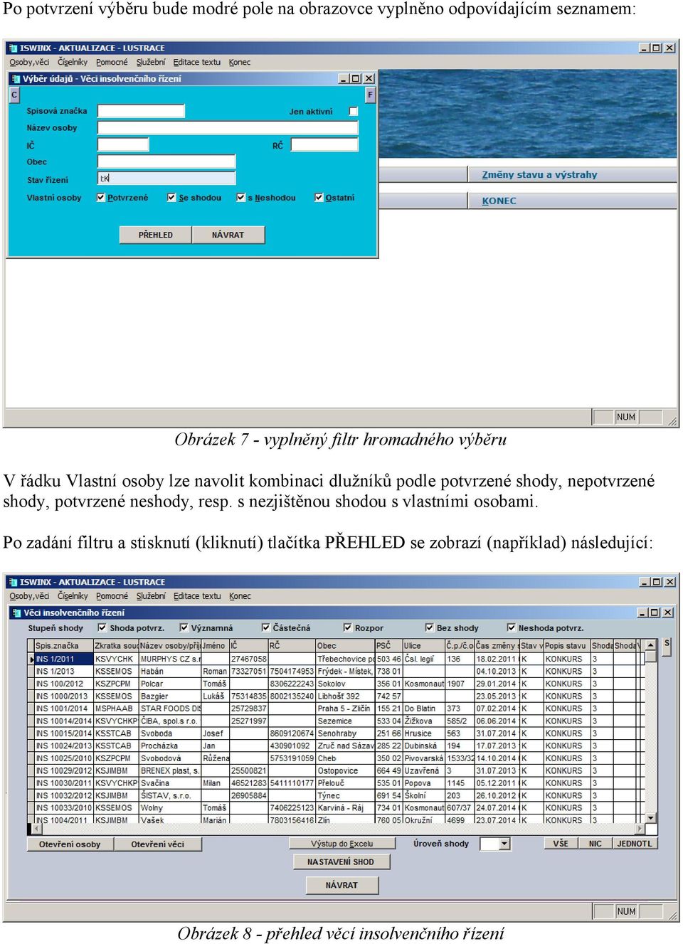 nepotvrzené shody, potvrzené neshody, resp. s nezjištěnou shodou s vlastními osobami.