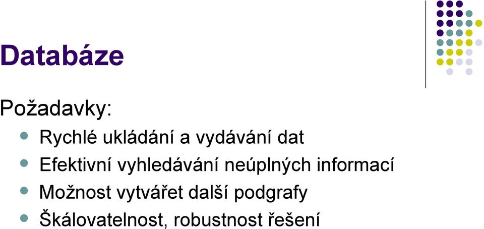 neúplných informací Možnost vytvářet