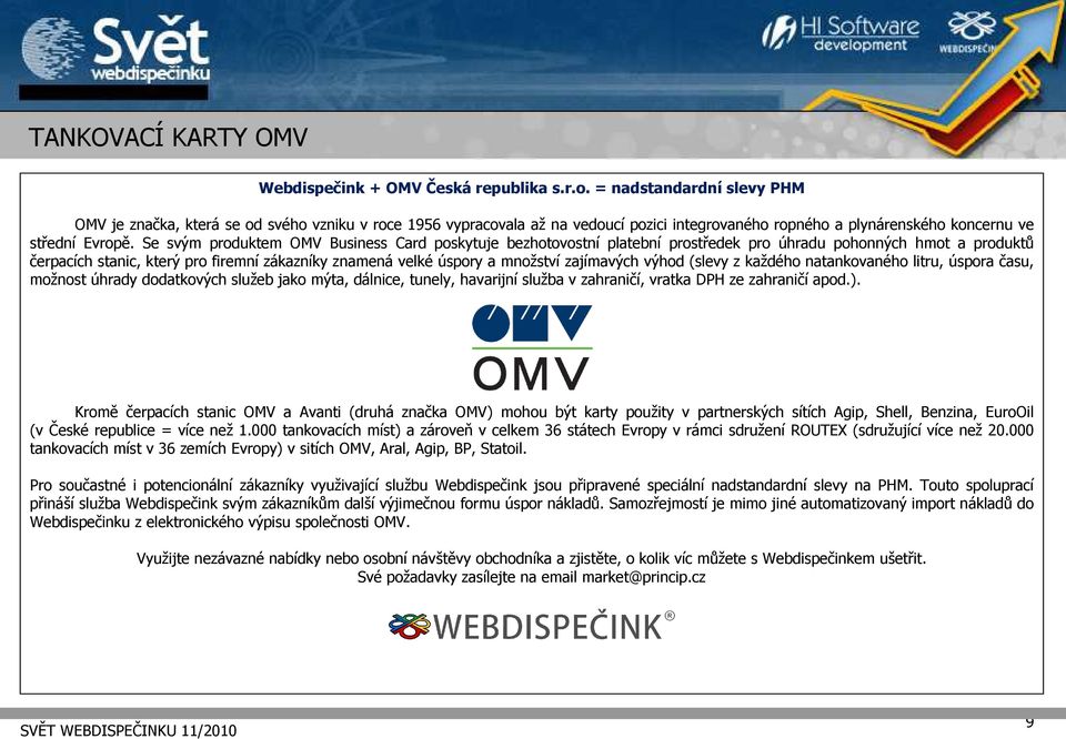 Se svým produktem OMV Business Card poskytuje bezhotovostní platební prostředek pro úhradu pohonných hmot a produktů čerpacích stanic, který pro firemní zákazníky znamená velké úspory a množství