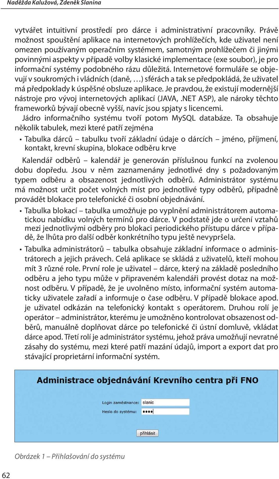 implementace (exe soubor), je pro informační systémy podobného rázu důležitá.