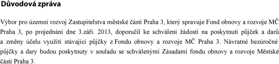 2013, doporučil ke schválení žádosti na poskytnutí půjček a darů a změny účelu využití stávající půjčky z