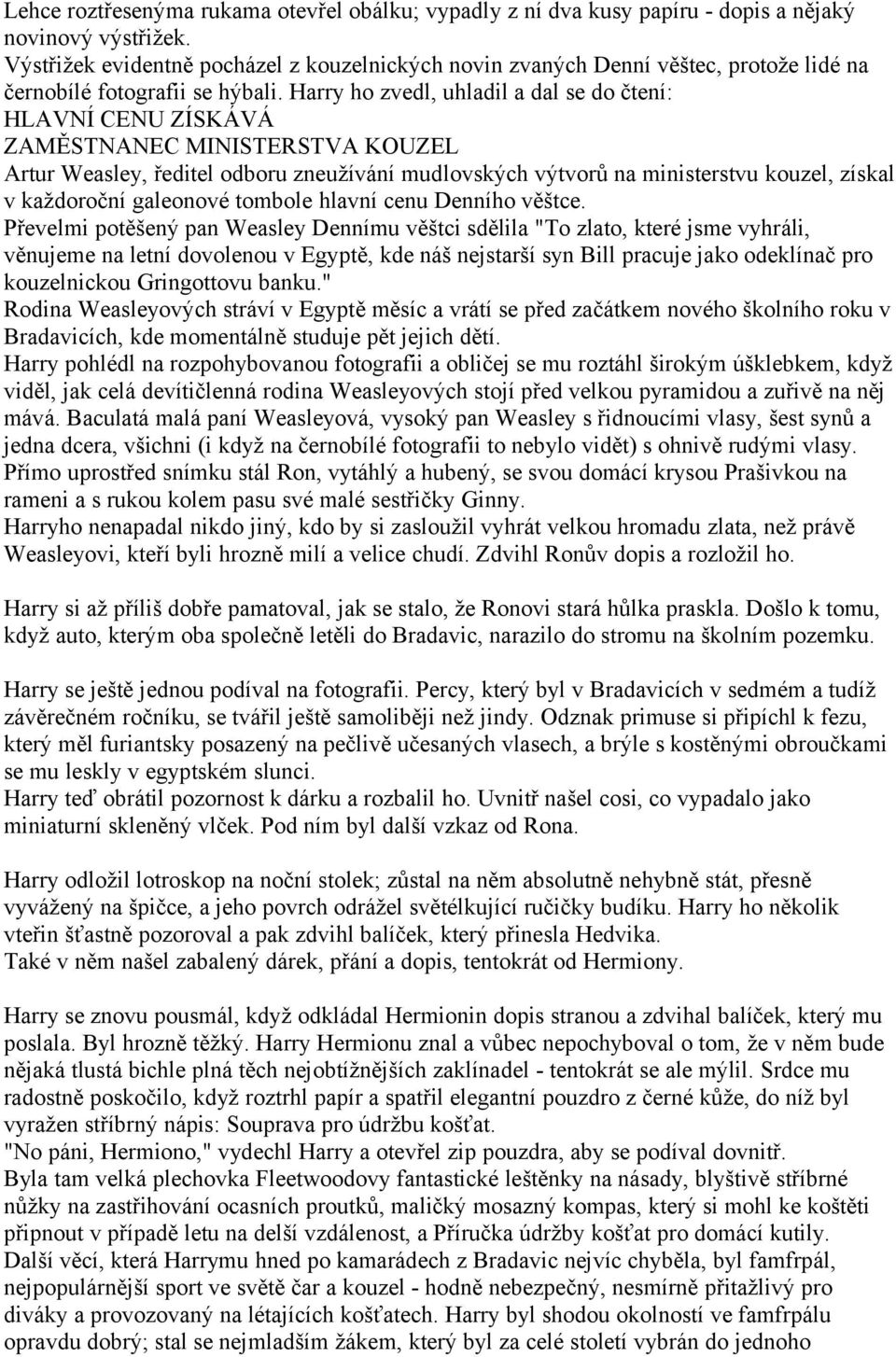 Harry ho zvedl, uhladil a dal se do čtení: HLAVNÍ CENU ZÍSKÁVÁ ZAMĚSTNANEC MINISTERSTVA KOUZEL Artur Weasley, ředitel odboru zneužívání mudlovských výtvorů na ministerstvu kouzel, získal v každoroční