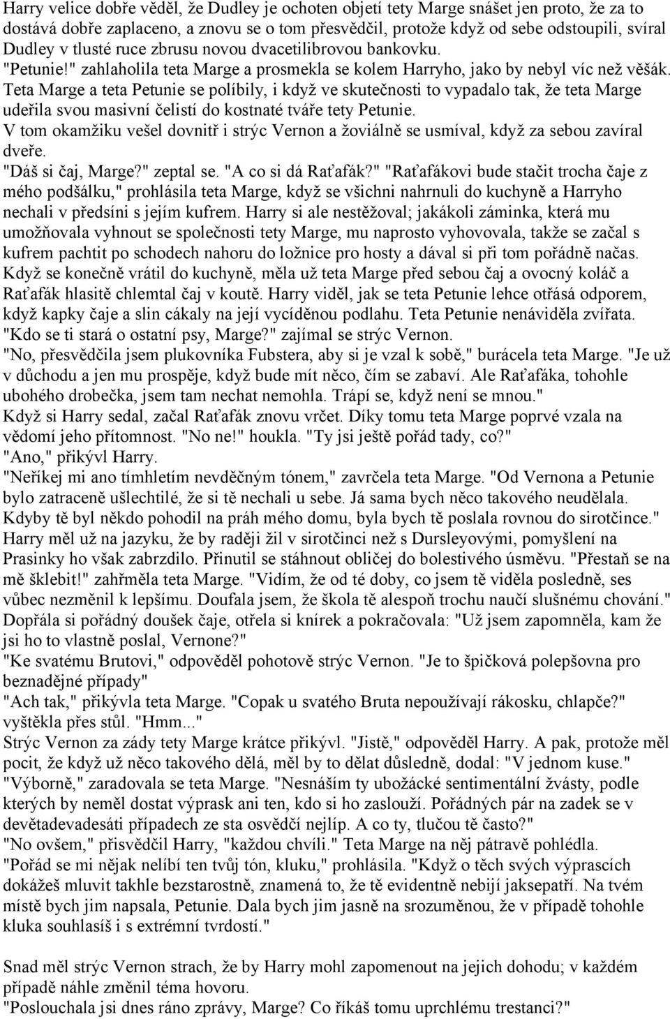 Teta Marge a teta Petunie se políbily, i když ve skutečnosti to vypadalo tak, že teta Marge udeřila svou masivní čelistí do kostnaté tváře tety Petunie.