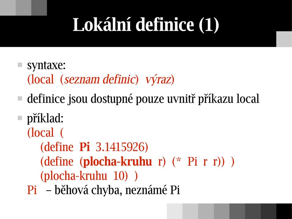 příklad: (local ( (define Pi 3.