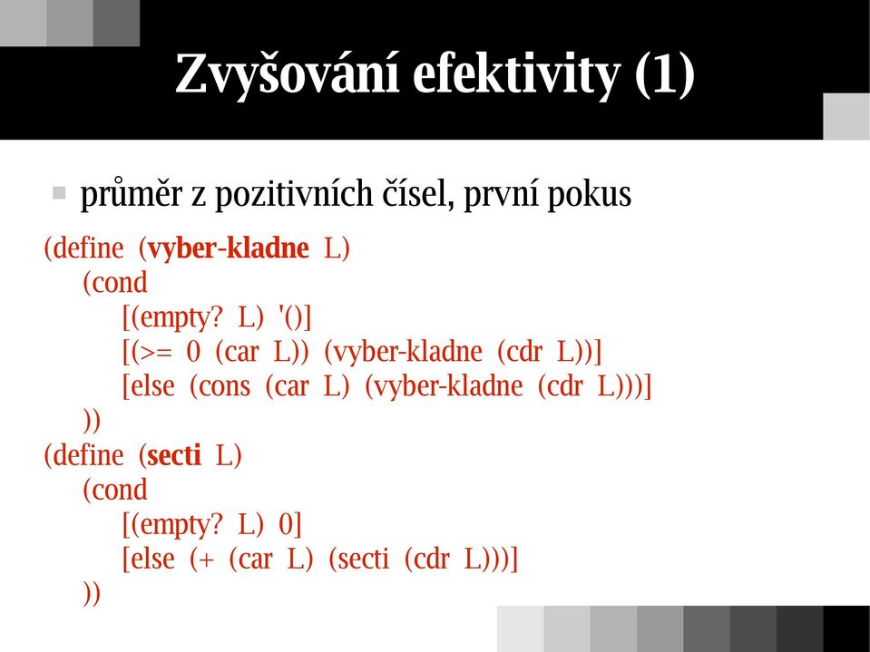 L) '()] [(>= 0 (car L)) (vyber-kladne (cdr L))] [else (cons (car L)