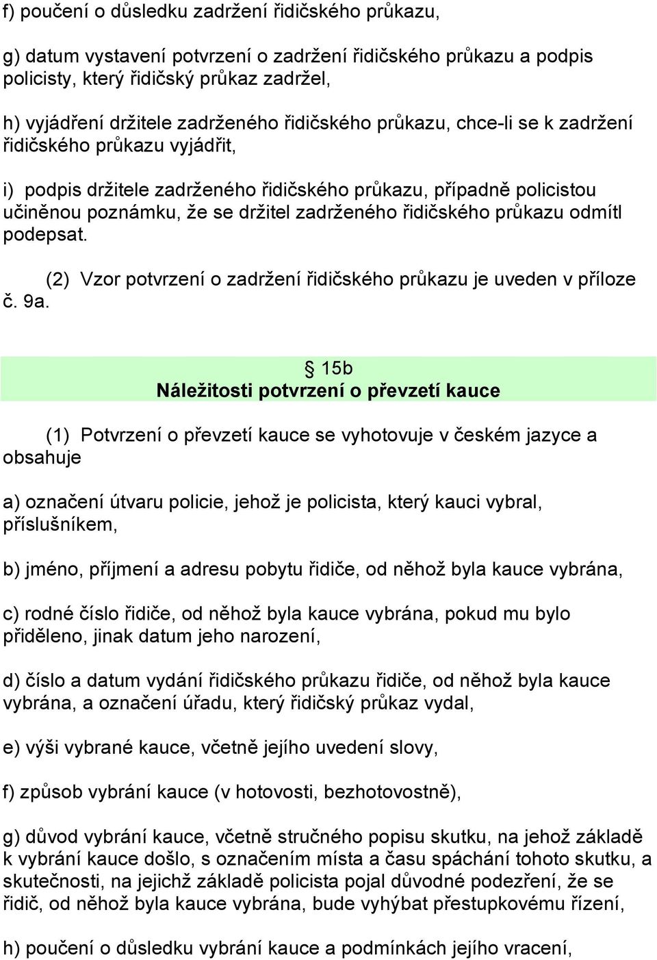 průkazu odmítl podepsat. (2) Vzor potvrzení o zadržení řidičského průkazu je uveden v příloze č. 9a.