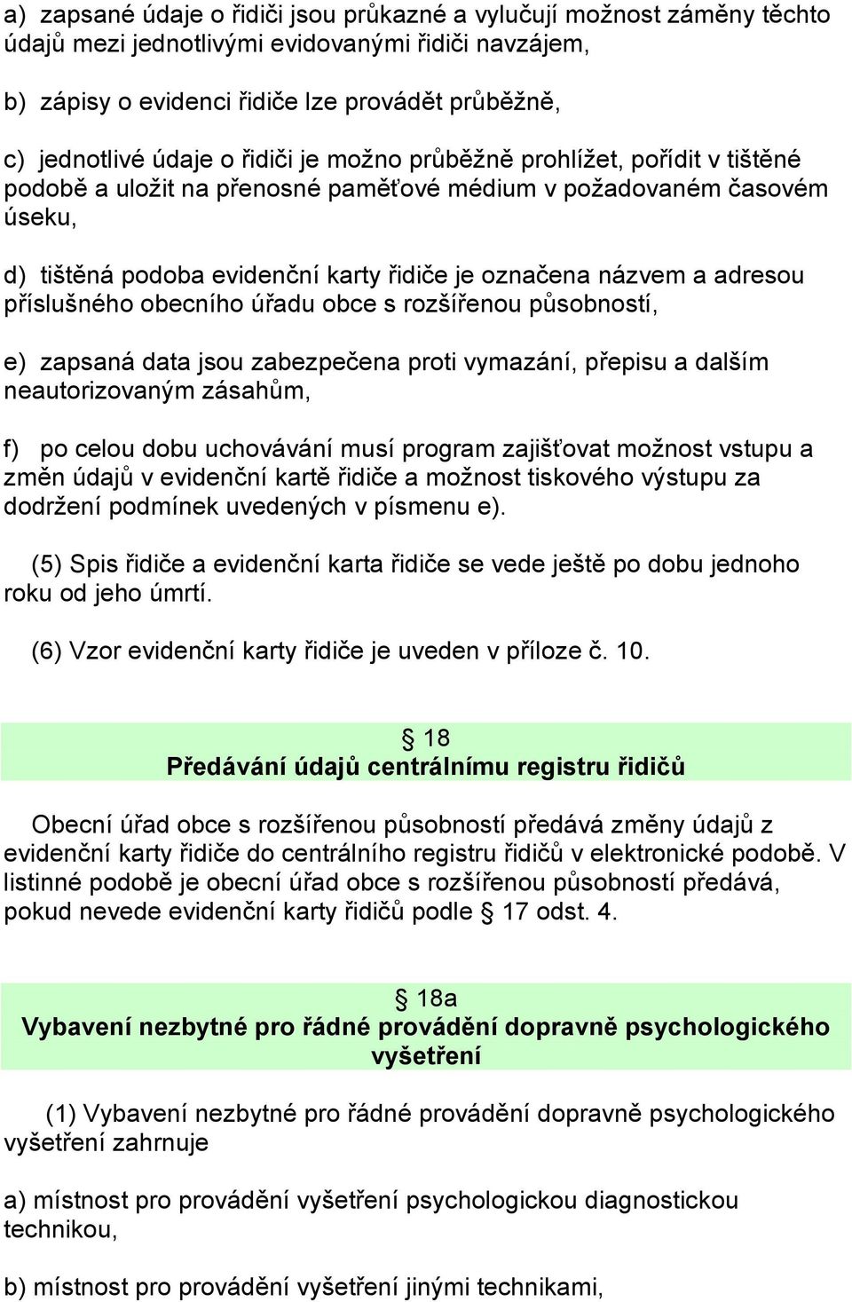 příslušného obecního úřadu obce s rozšířenou působností, e) zapsaná data jsou zabezpečena proti vymazání, přepisu a dalším neautorizovaným zásahům, f) po celou dobu uchovávání musí program zajišťovat