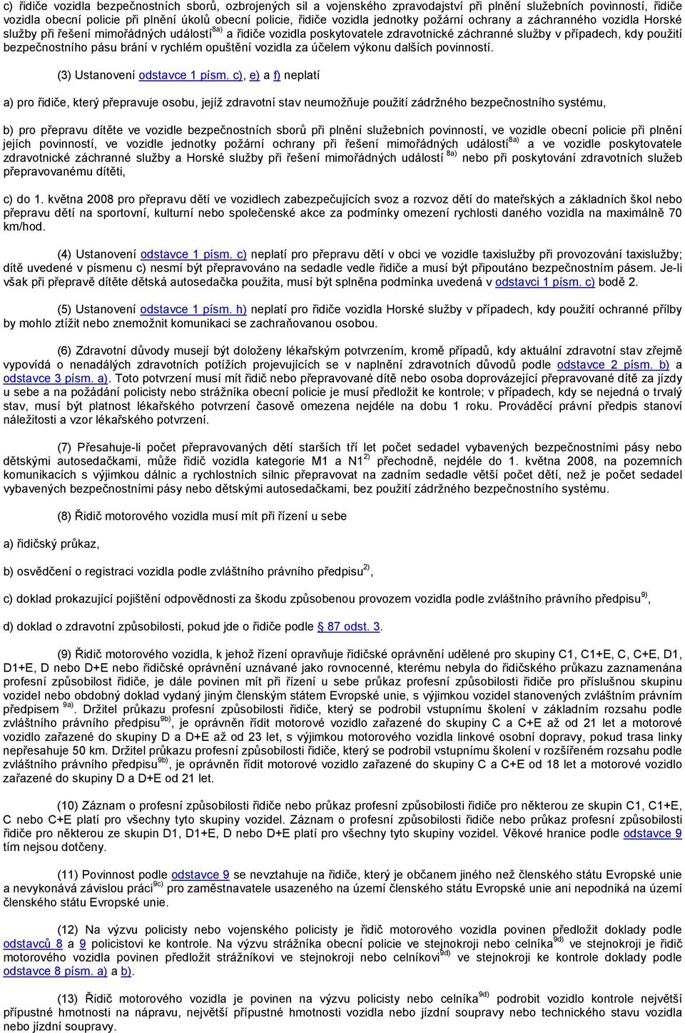 pásu brání v rychlém opuštění vozidla za účelem výkonu dalších povinností. (3) Ustanovení odstavce 1 písm.
