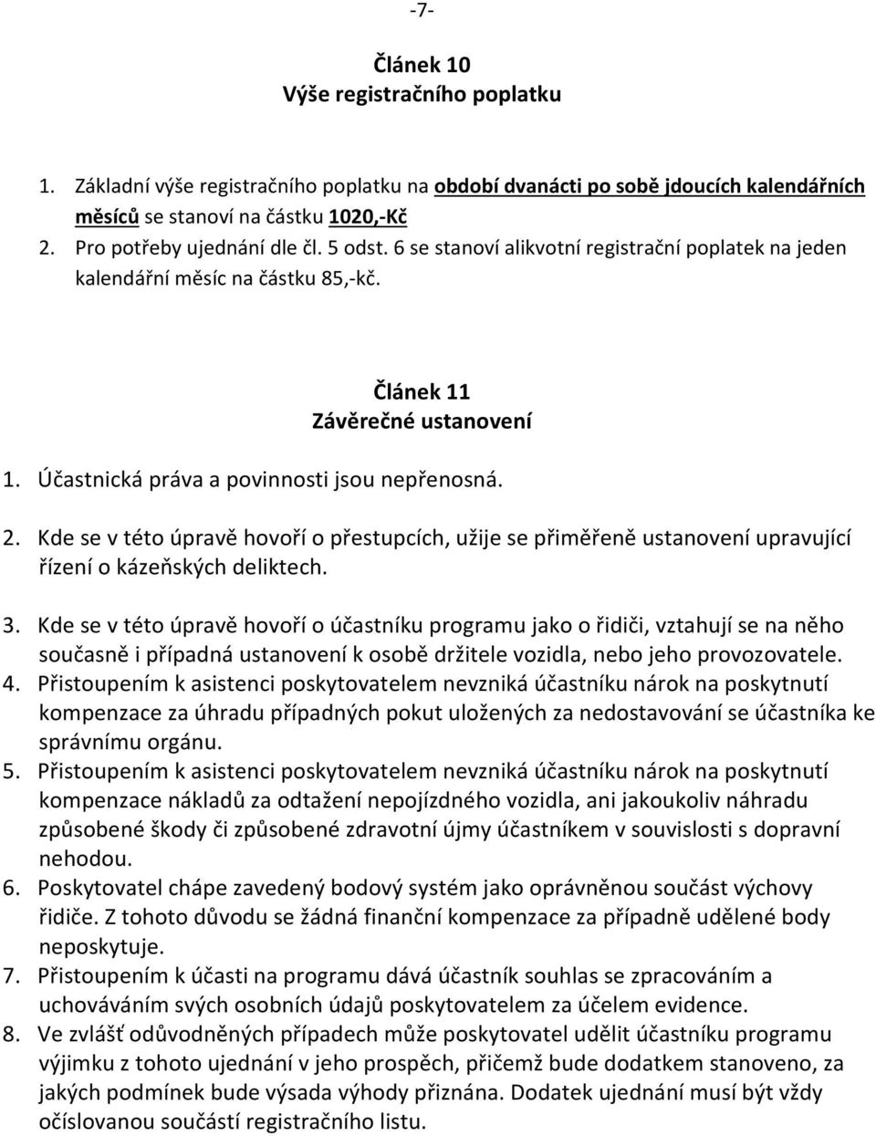 Kde se v této úpravě hovoří o přestupcích, užije se přiměřeně ustanovení upravující řízení o kázeňských deliktech. 3.