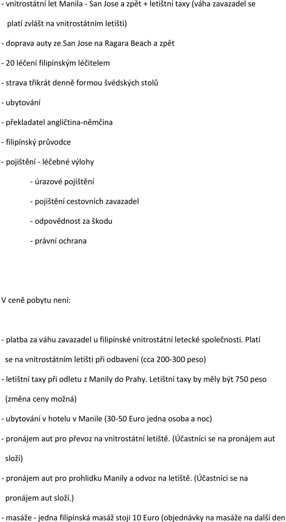 právní ochrana V ceně pobytu není: platba za váhu zavazadel u filipínské vnitrostátní letecké společnosti.