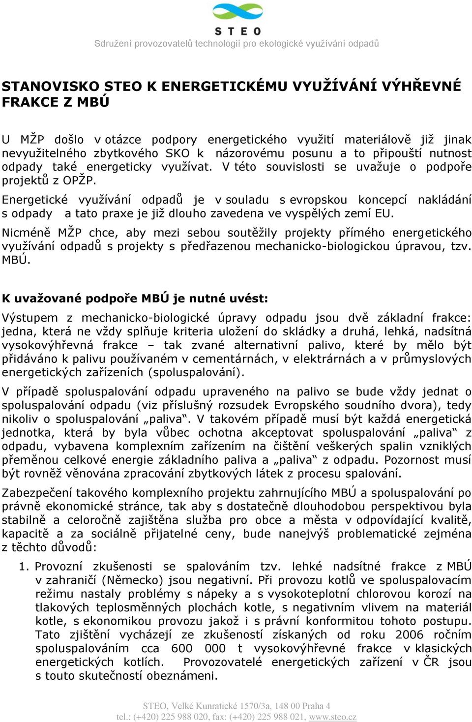 Energetické vyuţívání odpadů je v souladu s evropskou koncepcí nakládání s odpady a tato praxe je jiţ dlouho zavedena ve vyspělých zemí EU.