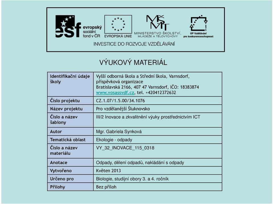 +420412372632 CZ.1.07/1.5.00/34.1076 Pro vzdělanější Šluknovsko III/2 Inovace a zkvalitnění výuky prostřednictvím ICT Mgr.