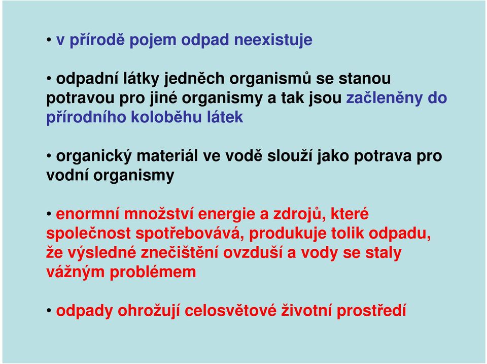 organismy enormní množství energie a zdrojů, které společnost spotřebovává, produkuje tolik odpadu, že