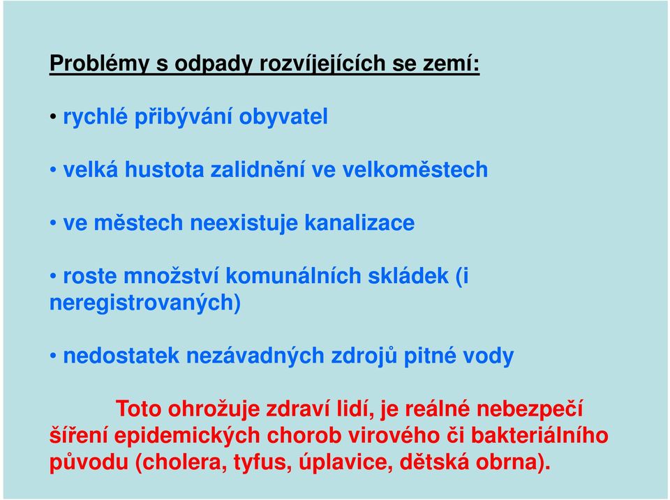 neregistrovaných) nedostatek nezávadných zdrojů pitné vody Toto ohrožuje zdraví lidí, je reálné