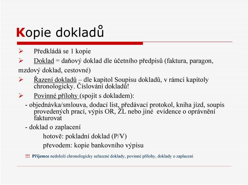 Povinné přílohy (spojit s dokladem): - objednávka/smlouva, dodací list, předávací protokol, kniha jízd, soupis provedených prací, výpis OR, ŽL