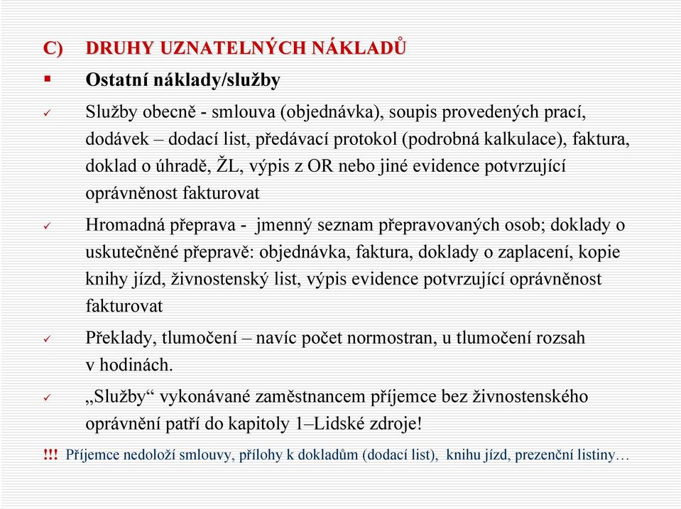 objednávka, faktura, doklady o zaplacení, kopie knihy jízd, živnostenský list, výpis evidence potvrzující oprávněnost fakturovat Překlady, tlumočení navíc počet normostran, u tlumočení rozsah