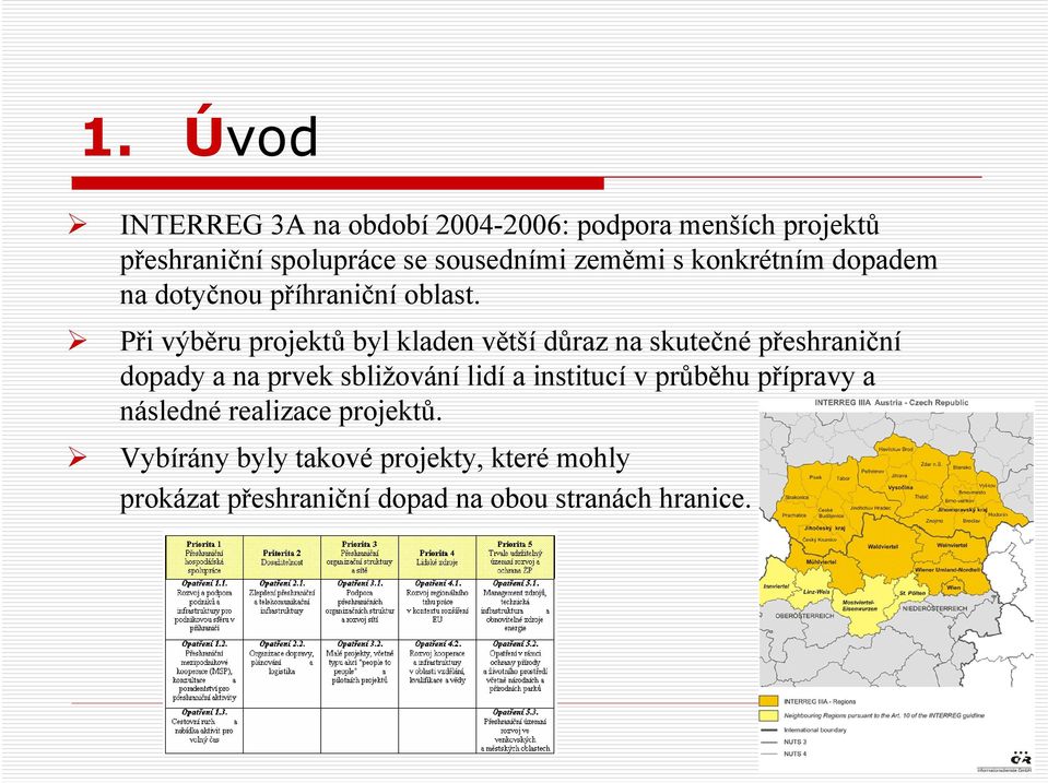 Při výběru projektů byl kladen větší důraz na skutečné přeshraniční dopady a na prvek sbližování lidí a