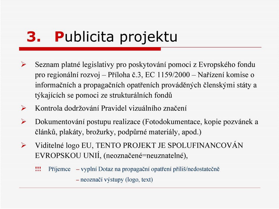 dodržování Pravidel vizuálního značení Dokumentování postupu realizace (Fotodokumentace, kopie pozvánek a článků, plakáty, brožurky, podpůrné materiály, apod.